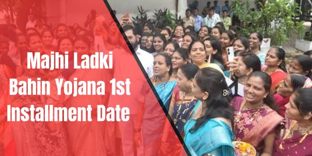 Majhi Ladki Bahin Yojana 1st Installment Date