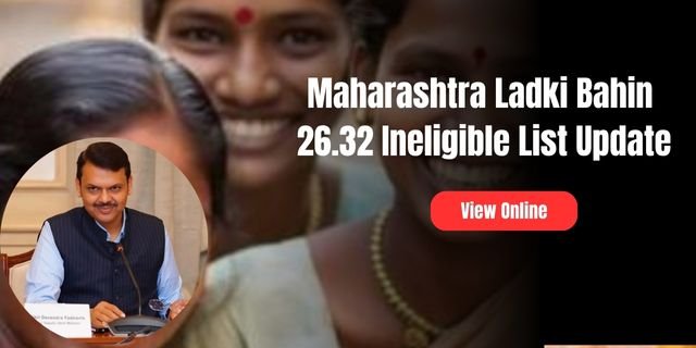 Maharashtra Ladki Bahin 26.32 Ineligible List Update